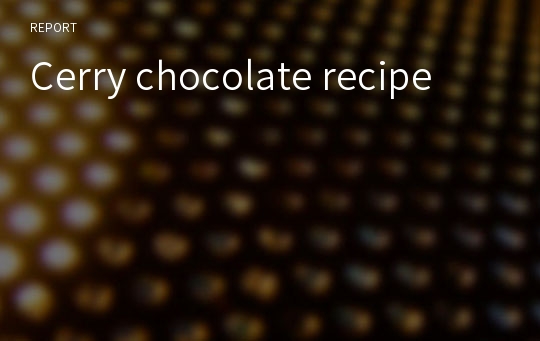 Cerry chocolate recipe