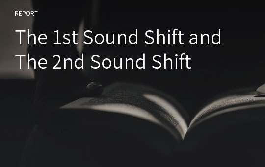 The 1st Sound Shift and The 2nd Sound Shift