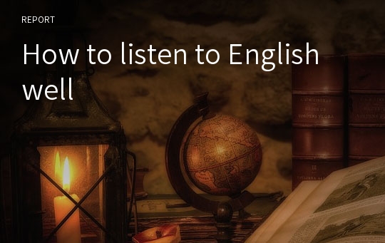 How to listen to English well
