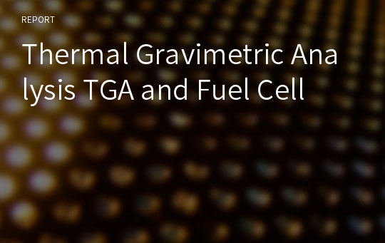 Thermal Gravimetric Analysis TGA and Fuel Cell