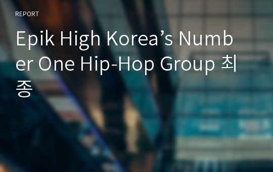 Epik High Korea’s Number One Hip-Hop Group 최종