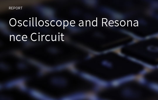 Oscilloscope and Resonance Circuit