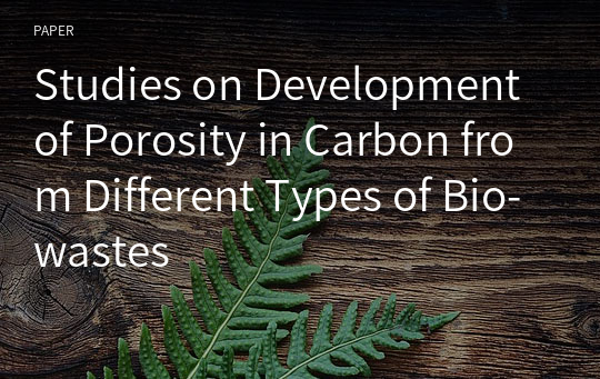 Studies on Development of Porosity in Carbon from Different Types of Bio-wastes
