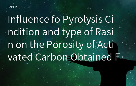 Influence fo Pyrolysis Cindition and type of Rasin on the Porosity of Activated Carbon Obtained From Phenolic Resins