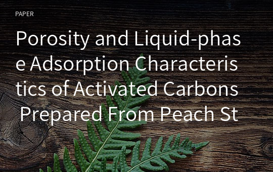 Porosity and Liquid-phase Adsorption Characteristics of Activated Carbons Prepared From Peach Stones by H₃Po₄