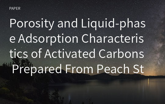 Porosity and Liquid-phase Adsorption Characteristics of Activated Carbons Prepared From Peach Stones by H3PO4