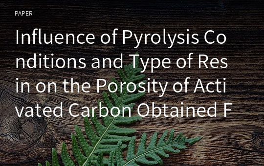 Influence of Pyrolysis Conditions and Type of Resin on the Porosity of Activated Carbon Obtained From Phenolic Resins