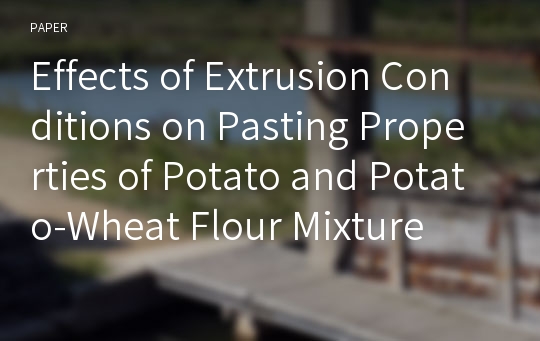 Effects of Extrusion Conditions on Pasting Properties of Potato and Potato-Wheat Flour Mixture