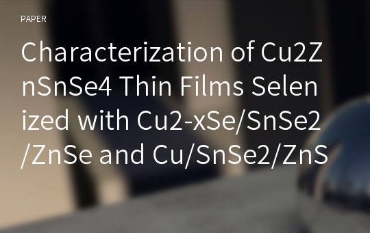 Characterization of Cu2ZnSnSe4 Thin Films Selenized with Cu2-xSe/SnSe2/ZnSe and Cu/SnSe2/ZnSe Stacks