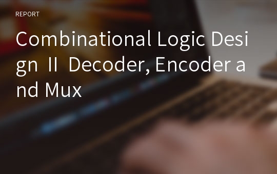 Combinational Logic Design Ⅱ Decoder, Encoder and Mux
