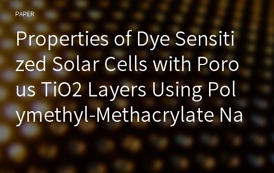 Properties of Dye Sensitized Solar Cells with Porous TiO2 Layers Using Polymethyl-Methacrylate Nano Beads