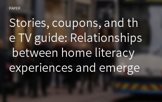 Stories, coupons, and the TV guide: Relationships between home literacy experiences and emergent literacy knowledge