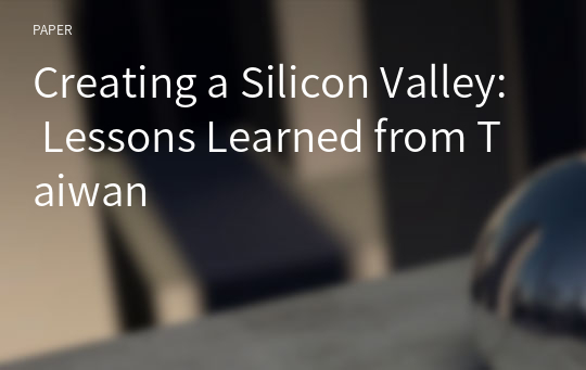 Creating a Silicon Valley: Lessons Learned from Taiwan
