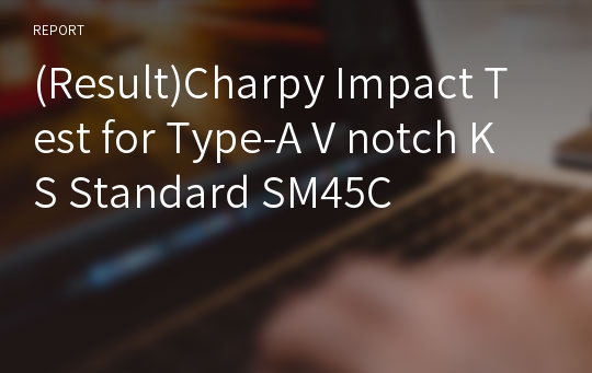 (Result)Charpy Impact Test for Type-A V notch KS Standard SM45C