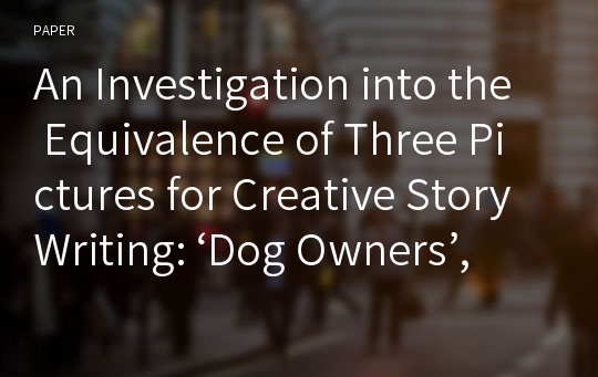 An Investigation into the Equivalence of Three Pictures for Creative Story Writing: ‘Dog Owners’, ‘Lost Dog’, and ‘Overslept’