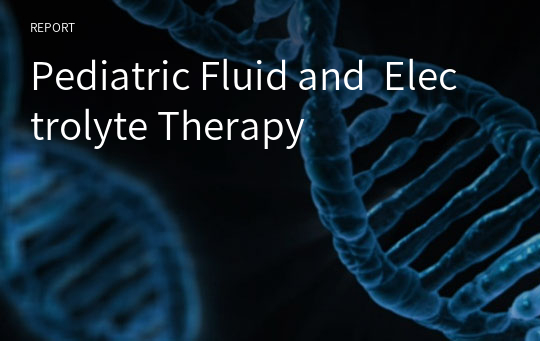 Pediatric Fluid and  Electrolyte Therapy