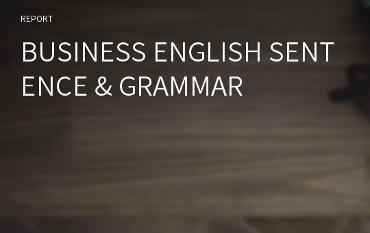 BUSINESS ENGLISH SENTENCE &amp; GRAMMAR