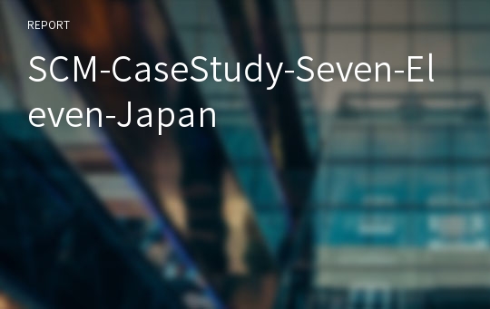 SCM-CaseStudy-Seven-Eleven-Japan