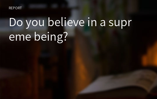 Do you believe in a supreme being?