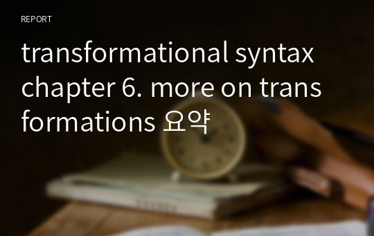 transformational syntax chapter 6. more on transformations 요약