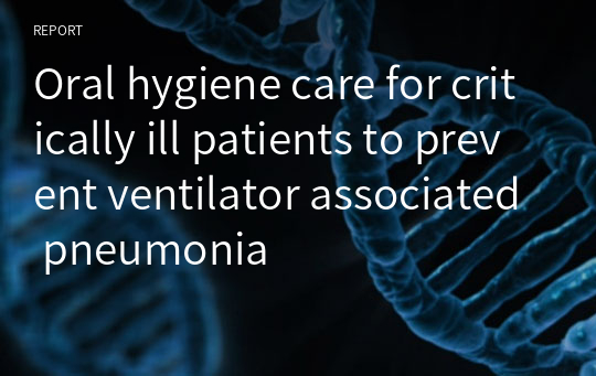 Oral hygiene care for critically ill patients to prevent ventilator associated pneumonia