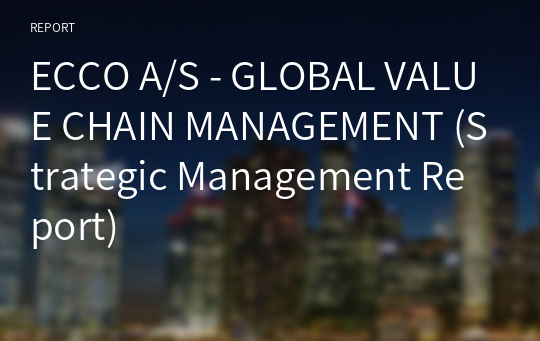 ECCO A/S - GLOBAL VALUE CHAIN MANAGEMENT (Strategic Management Report)