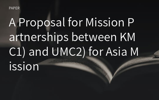 A Proposal for Mission Partnerships between KMC1) and UMC2) for Asia Mission