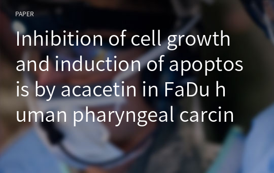 Inhibition of cell growth and induction of apoptosis by acacetin in FaDu human pharyngeal carcinoma cells