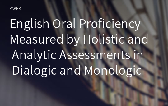 English Oral Proficiency Measured by Holistic and Analytic Assessments in Dialogic and Monologic Tasks