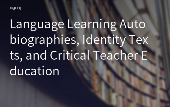 Language Learning Autobiographies, Identity Texts, and Critical Teacher Education