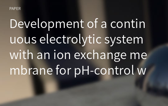 Development of a continuous electrolytic system with an ion exchange membrane for pH-control with only one discharge of electrolytic solution and its characteristics
