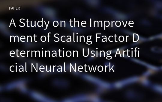 A Study on the Improvement of Scaling Factor Determination Using Artificial Neural Network