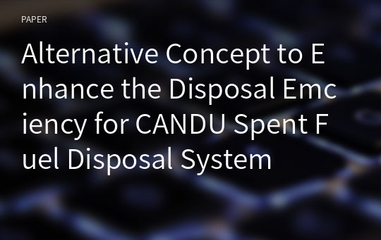 Alternative Concept to Enhance the Disposal Emciency for CANDU Spent Fuel Disposal System
