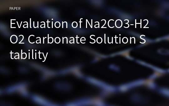 Evaluation of Na2CO3-H2O2 Carbonate Solution Stability