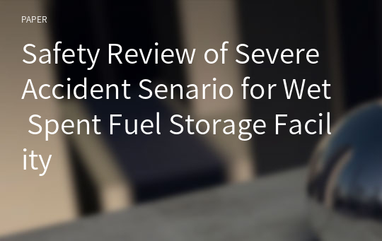 Safety Review of Severe Accident Senario for Wet Spent Fuel Storage Facility