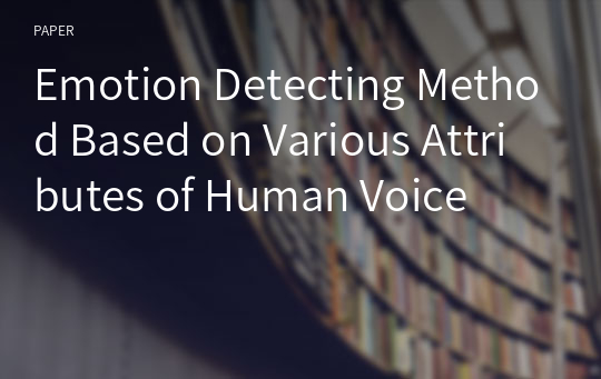 Emotion Detecting Method Based on Various Attributes of Human Voice