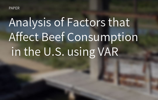 Analysis of Factors that Affect Beef Consumption in the U.S. using VAR