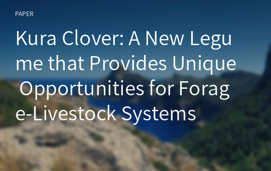 Kura Clover: A New Legume that Provides Unique Opportunities for Forage-Livestock Systems