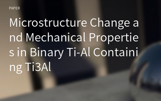 Microstructure Change and Mechanical Properties in Binary Ti-Al Containing Ti3Al