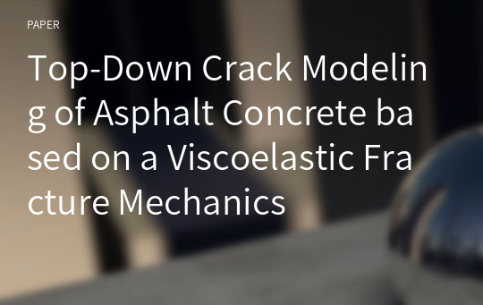 Top-Down Crack Modeling of Asphalt Concrete based on a Viscoelastic Fracture Mechanics