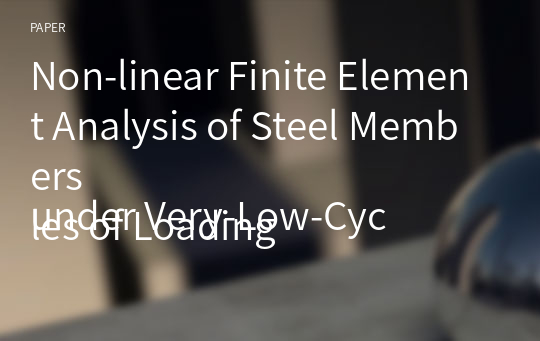 Non-linear Finite Element Analysis of Steel Members
under Very-Low-Cycles of Loading