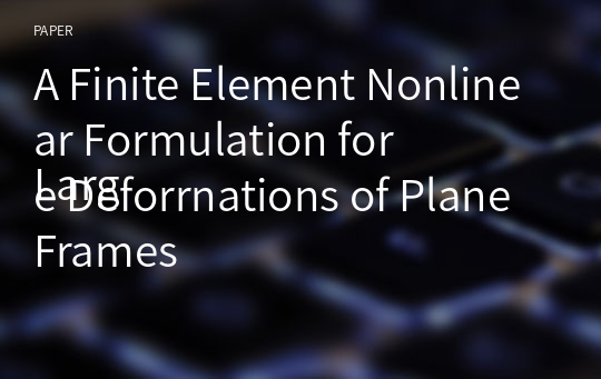 A Finite Element Nonlinear Formulation for
Large Deforrnations of Plane Frames