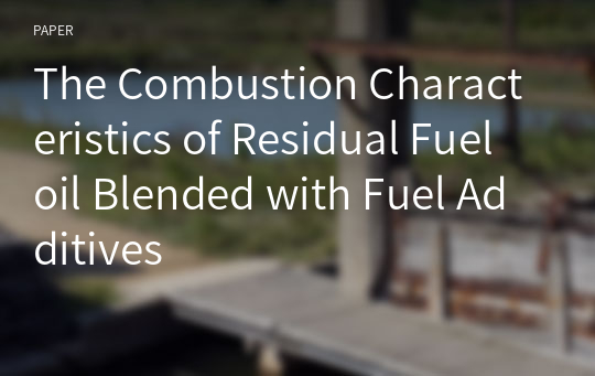 The Combustion Characteristics of Residual Fuel oil Blended with Fuel Additives
