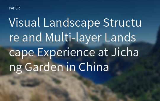 Visual Landscape Structure and Multi-layer Landscape Experience at Jichang Garden in China