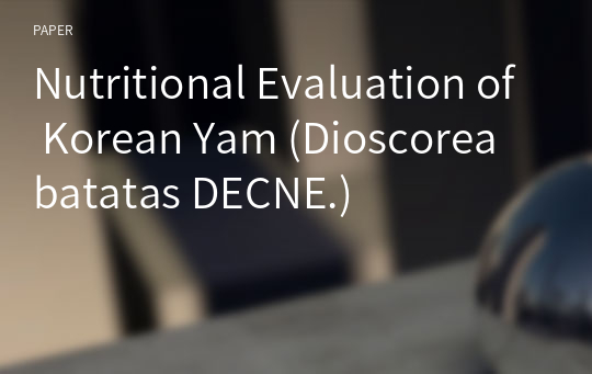 Nutritional Evaluation of Korean Yam (Dioscorea batatas DECNE.)