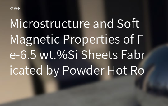 Microstructure and Soft Magnetic Properties of Fe-6.5 wt.%Si Sheets Fabricated by Powder Hot Rolling