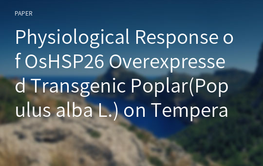 Physiological Response of OsHSP26 Overexpressed Transgenic Poplar(Populus alba L.) on Temperature Stress
