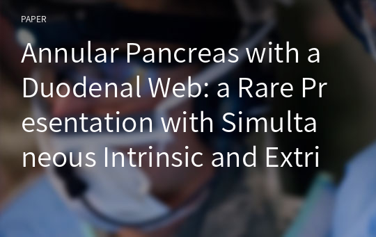 Annular Pancreas with a Duodenal Web: a Rare Presentation with Simultaneous Intrinsic and Extrinsic Duodenal Obstruction