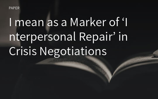 I mean as a Marker of ‘Interpersonal Repair’ in Crisis Negotiations