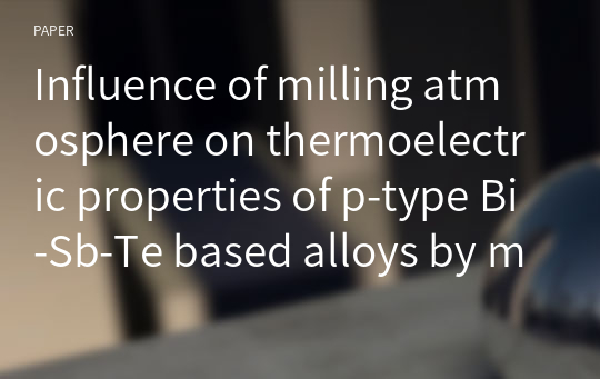 Influence of milling atmosphere on thermoelectric properties of p-type Bi-Sb-Te based alloys by mechanical alloying